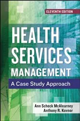 Book cover of Health Services Management: A Case Study Approach, Eleventh Edition by Ann Scheck McAlearney