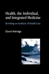Book cover of Health, the Individual, and Integrated Medicine by David Aldridge