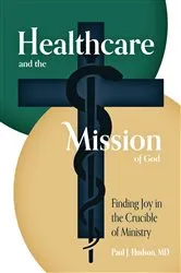 Book cover of Healthcare and the Mission of God by Paul J Hudson