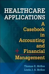 Book cover of Healthcare Applications: A Casebook in Accounting and Financial Management by Thomas E. McKee