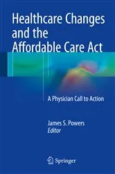 Book cover of Healthcare Changes and the Affordable Care Act by James S. Powers
