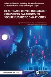 Book cover of Healthcare-Driven Intelligent Computing Paradigms to Secure Futuristic Smart Cities by Diptendu Sinha Roy