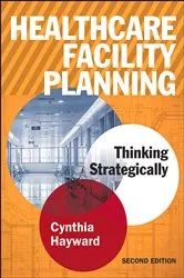 Book cover of Healthcare Facility Planning: Thinking Strategically, Second Edition by Cynthia Hayward