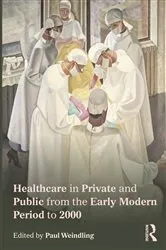 Book cover of Healthcare in Private and Public from the Early Modern Period to 2000 by Paul Weindling