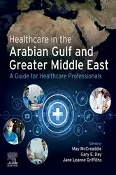 Book cover of Healthcare in the Arabian Gulf and Greater Middle East: A Guide for Healthcare Professionals - E-Book by McCreaddie Phd, MEd, BA, PG Cert PE, RNT, RN, May