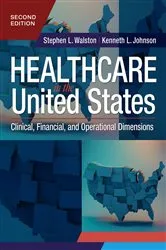 Book cover of Healthcare in the United States: Clinical, Financial, and Operational Dimensions, Second Edition (2nd ed.) by Stephen L. Walston