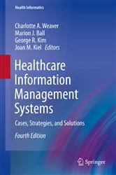 Book cover of Healthcare Information Management Systems (4th ed.) by Charlotte A. Weaver