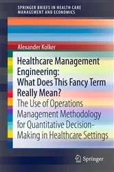Book cover of Healthcare Management Engineering: What Does This Fancy Term Really Mean? by Alexander Kolker