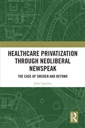 Book cover of Healthcare Privatization through Neoliberal Newspeak by John Lapidus