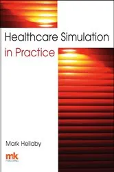 Book cover of Healthcare Simulation in Practice by Mark Hellaby