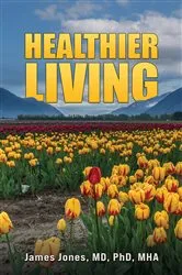 Book cover of Healthier Living by Jones, MD, PhD, MHA, James