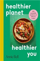 Book cover of Healthier Planet, Healthier You by Annie Bell