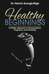 Book cover of Healthy Beginnings by Dr. Felicity Keough-Bligh