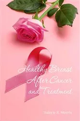 Book cover of Healthy Breast After Cancer and Treatment by Morris, Valerie, R.