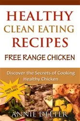 Book cover of Healthy Clean Eating Recipes: Free Range Chicken by Deeter Annie