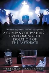 Book cover of Healthy Clergy Makes Healthy Congregations; A COMPANY OF PASTORS OVERCOMING THE ISOLATION OF THE PASTORATE by Stephen McCutchan