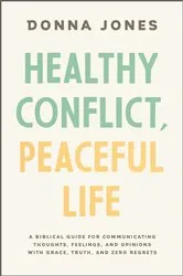Book cover of Healthy Conflict, Peaceful Life by Donna Jones