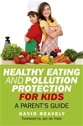 Book cover of Healthy Eating and Pollution Protection for Kids by Dave Reavely