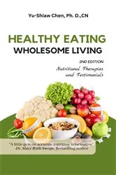 Book cover of Healthy Eating Wholesome Living by Chen, Ph. D.,CN, Yu-Shiaw