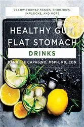 Book cover of Healthy Gut, Flat Stomach Drinks: 75 Low-FODMAP Tonics, Smoothies, Infusions, and More by Unknown