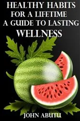 Book cover of Healthy Habits for a Lifetime by John Abutu