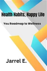 Book cover of Healthy Habits, Happy Life by Jarrel E.