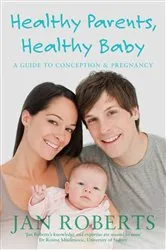 Book cover of Healthy Parents, Healthy Baby by Jan Roberts