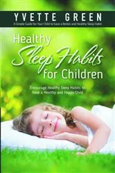 Book cover of Healthy Sleep Habits for Children: Encourage Healthy Sleep Habits to Have a Healthy and Happy Child by Yvette Green