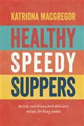 Book cover of Healthy Speedy Suppers by Katriona MacGregor