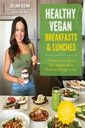 Book cover of Healthy Vegan Breakfasts & Lunches by Jillian Glenn