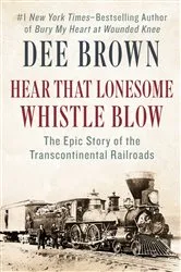 Book cover of Hear That Lonesome Whistle Blow by Dee Brown