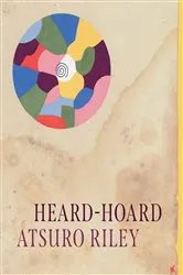 Book cover of Heard-Hoard by Atsuro Riley