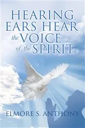Book cover of Hearing Ears Hear the Voice of the Spirit by Elmore S. Anthony