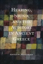 Book cover of Hearing, Sound, and the Auditory in Ancient Greece by Jill Gordon