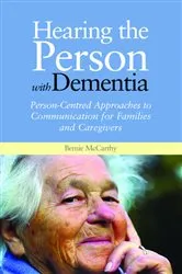 Book cover of Hearing the Person with Dementia by Bernie McCarthy