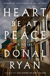 Book cover of Heart, Be at Peace by Donal Ryan