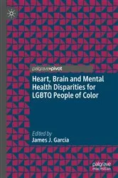 Book cover of Heart, Brain and Mental Health Disparities for LGBTQ People of Color by James J. García