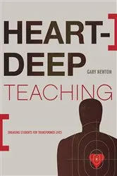 Book cover of Heart-Deep Teaching by Gary C. Newton