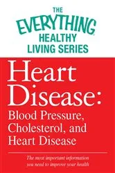Book cover of Heart Disease: Blood Pressure, Cholesterol, and Heart Disease by Adams Media