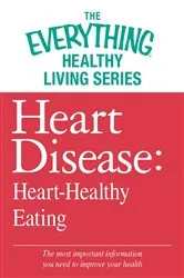 Book cover of Heart Disease: Heart-Healthy Eating by Adams Media