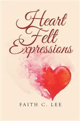 Book cover of Heart Felt Expressions by Faith C. Lee