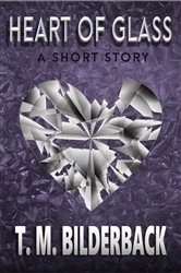 Book cover of Heart Of Glass - A Short Story by T. M. Bilderback