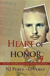 Book cover of Heart of Honor: One Man's Incredible Journey to Save his Family and Country by NJ Perez