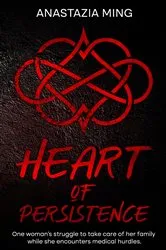 Book cover of Heart of Persistence by Anastazia Ming