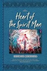 Book cover of Heart of the Spirit Man by George Mendoza