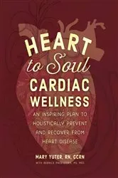 Book cover of Heart to Soul Cardiac Wellness by Mary Yuter
