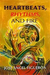 Book cover of Heartbeats, Rhythms, And Fire by José Angel Figueroa
