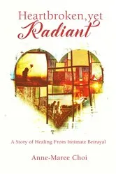 Book cover of Heartbroken, yet Radiant by Anne-Maree Choi