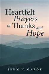 Book cover of Heartfelt Prayers of Thanks and Hope by John H. Garot