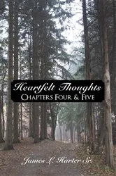 Book cover of Heartfelt Thoughts: Chapters Four & Five by James L. Harter Sr.